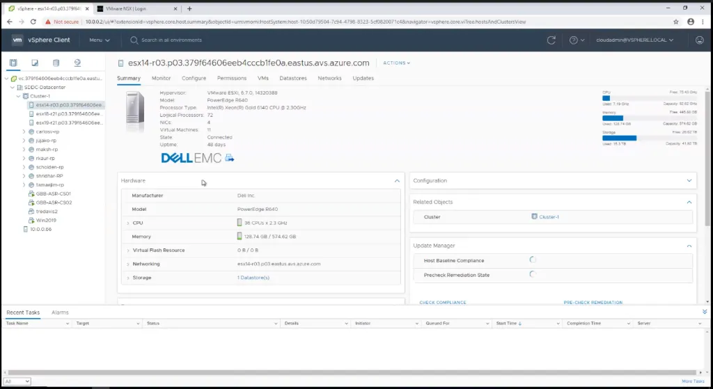 Texte de remplacement généré par une machine :
z 
vSphere X 
VMware NSX I Login 
C A Not secure 
x 
vSphere Client 
Menu v 
O Search in all environments 
esx14-r03.p03.379f64606eeb4cccb1feOa.eastus.avs.azure.com 
v 
cloudadmin@VSPHERE_LOCAL v 
ACTIONS 
vc_379f64606eeb4cccb1feOa.eastum 
v SDDC-Datacenter 
v Cluster-l 
CI esX18-r21,P03.379f64cocee 
esx19-r21,p03.379f64606ee... 
> 
> 
> 
Summary 
Hardware 
Monitor 
Configure 
Permissions 
VMS 
Datastores 
Networks 
Hypervisor: 
MoCel: 
Type. 
Logical Processors: 
NICs: 
Virtual Machines 
State] 
Uptime: 
VMware ESXi. 6.7.O.14320388 
PowerEdge 2640 
Intel(R) xeon(R) GOId 6140 CPU 2.30GHZ 
72 
4 
11 
Connected 
48 days 
updates 
Initiator 
=vsphere.core.viTree.hostsAndClustersView 
Configuration 
Related Objects 
Cluster 
update Manager 
Host Baseline Compliance 
Precheck Remediation State 
CHECK COMPLIANCE 
Used: GAZ 
e carlosv-rp 
e jujako-rp 
e maksh-rp 
e rkaur-rp 
e scholden-rp 
e shridnar-RP 
e tamaeJim-rp 
GBB-ASP-CSOI 
GBB-ASR-CS02 
Win2019 
10.0.0.66 
Used: 
Used: 
128.74 GS 
152 TE 
DQL EMC 
O Cluster-l 
TaskS 
Task Name 
Alarms 
Target 
Manufacturer 
Model 
CPU 
Memory 
> Virtual Flash Resource 
Networking 
Storage 
Status 
Dell Inc, 
powerEdge R640 
36 CPUS x 23 GHZ 
C] 128.74 GB / GB 
OB/OB 
1 Datastore(s) 
Details 
Queued For 
Start Time 
PRE-CHECK REMEDIATION 
Completion Time 
Server 
7543 
Capaety: 8202 GHz 
445_" 
Capactty: 574.32 GB 
Free: 2662 TB 
Capacity: 41.92 TB 
More Tasks 